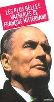 Couverture du livre « Les plus belles vacheries de francois mitterrand » de  aux éditions Albin Michel