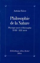 Couverture du livre « Philosophie de la nature ; physique sacrée et théosophie ; XVIII-XIX siècle » de Antoine Favre aux éditions Albin Michel