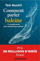 Couverture du livre « Comment parler baleine : l'incroyable avenir de la communication animale » de Tom Mustill aux éditions Albin Michel