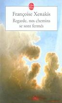 Couverture du livre « Regarde, nos chemins se sont fermes » de Francoise Xenakis aux éditions Le Livre De Poche