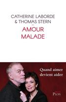 Couverture du livre « Amour malade » de Catherine Laborde et Stern Thomas aux éditions Plon