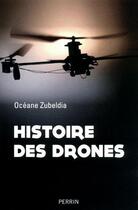 Couverture du livre « Histoire des drones » de Zubeldia Oceane aux éditions Perrin