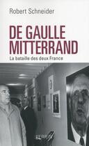 Couverture du livre « De Gaulle, Mitterrand ; la bataille des deux Frances » de Schneider Robert aux éditions Perrin