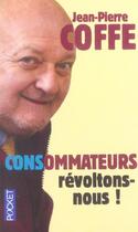 Couverture du livre « Consommateurs, Revoltons-Nous » de Jean-Pierre Coffe aux éditions Pocket