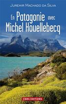 Couverture du livre « En Patagonie avec Michel Houellebecq » de Juremir Machado Da Silva aux éditions Cnrs