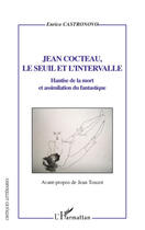 Couverture du livre « Jean Cocteau, le seuil et l'intervalle ; hantise de la mort et assimilation du fantastique » de Enrico Castronovo aux éditions L'harmattan