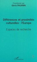 Couverture du livre « Différences et proximités culturelles : l'Europe ; espaces de recherche » de Paganini Gloria aux éditions Editions L'harmattan