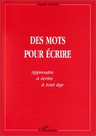 Couverture du livre « Des mots pour écrire ; apprendre à écrire à tout âge » de Yvette Vocat aux éditions Editions L'harmattan