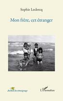 Couverture du livre « Mon frère cet étranger » de Sophie Leclercq aux éditions Editions L'harmattan