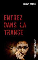 Couverture du livre « Entrez dans la transe ; thriller hypnotique » de Spreux Celine aux éditions Books On Demand