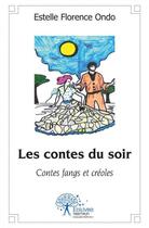 Couverture du livre « Les contes du soir - contes fangs et creoles » de Ondo E F. aux éditions Edilivre