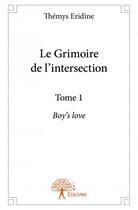 Couverture du livre « Le grimoire de l'intersection t.1 ; Boy's love » de Themys Eridine aux éditions Edilivre