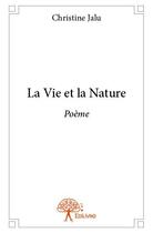Couverture du livre « La vie et la nature » de Christine Jalu aux éditions Edilivre