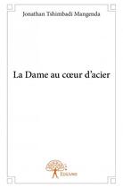 Couverture du livre « La dame au coeur d'acier » de Jonathan Tshimbadi Mangenda aux éditions Edilivre