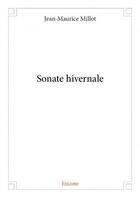 Couverture du livre « Sonate hivernale » de Jean-Maurice Millot aux éditions Edilivre