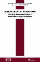 Couverture du livre « Management et cognition ; pilotage des organisations : questions de représentations » de Jean-Claude Sallaberry et Bernard Claverie et Jean-Francois Trinquecoste aux éditions Editions L'harmattan