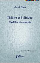 Couverture du livre « Théâtre et politique ; modèles et concepts » de Muriel Plana aux éditions Orizons