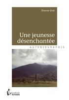 Couverture du livre « Une jeunesse désenchantée » de Etienne Giret aux éditions Societe Des Ecrivains