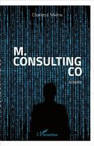 Couverture du livre « M. Consulting Co » de Charles J. Martin aux éditions L'harmattan