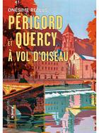 Couverture du livre « Périgord et Quercy à vol d'oiseaux » de Onesime Reclus aux éditions Le Festin