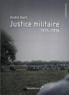 Couverture du livre « Justice militaire 1915-1916 » de Andre Bach aux éditions Vendemiaire