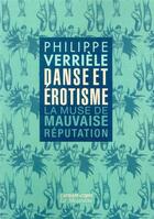 Couverture du livre « Danse et érotisme : la muse de mauvaise réputation » de Philippe Verriele aux éditions La Musardine