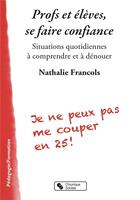 Couverture du livre « Profs et élèves se faire confiance » de Nathalie Francols aux éditions Chronique Sociale