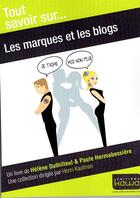 Couverture du livre « Tout savoir sur... ; les marques et les blogs » de Helene Duthilleul et Paule Hermabessiere aux éditions Kawa