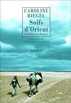 Couverture du livre « Soifs d'Orient ; du Baïkal au Bengale » de Caroline Riegel aux éditions Phebus