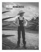 Couverture du livre « Mexico Mennonites » de Neal Blough et Franck Paubel et Marthe Garcia Ortega aux éditions Arnaud Bizalion