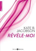 Couverture du livre « Révèle-moi Tome 1 » de Kate B. Jacobson aux éditions Editions Addictives