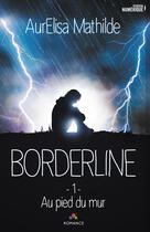 Couverture du livre « Borderline - t01 - au pied du mur - borderline, t1 » de Mathilde Aurelisa aux éditions Mxm Bookmark