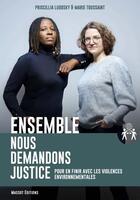 Couverture du livre « Ensemble, nous demandons justice ; pour en finir avec les violences environnementales » de Marie Toussaint et Priscillia Ludosky aux éditions Massot Editions