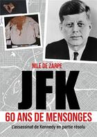 Couverture du livre « JFK 60 ans de mensonges : L'assassinat de Kennedy en partie résolu » de Nile De Zarpe aux éditions Publishroom Factory