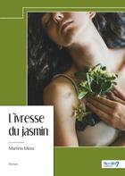 Couverture du livre « L'ivresse du jasmin » de Martine Mess aux éditions Nombre 7