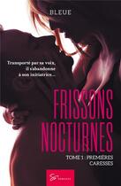 Couverture du livre « Frissons nocturnes Tome 1 : premières caresses » de Bleue aux éditions So Romance