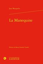 Couverture du livre « La Manequine » de Jean Wauquelin aux éditions Classiques Garnier