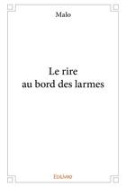 Couverture du livre « Le rire au bord des larmes » de Malo Malo aux éditions Edilivre