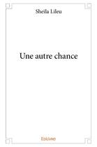 Couverture du livre « Une autre chance » de Lileu Sheila aux éditions Edilivre