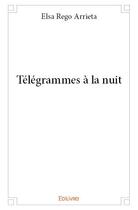 Couverture du livre « Télégrammes à la nuit » de Elsa Rego Arrieta aux éditions Edilivre