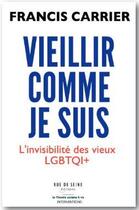 Couverture du livre « Vieillir comme je suis : l'invisibilité des vieuxLGBTQI+ » de Francis Carrier aux éditions Rue De Seine