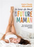 Couverture du livre « Le livre de bord de la future maman » de Marie-Claude Delahaye aux éditions Marabout