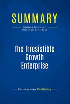 Couverture du livre « Summary : the irresistible growth enterprise (review and analysis of Mitchell and Coles' book) » de  aux éditions Business Book Summaries