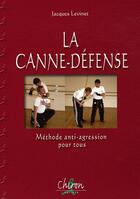 Couverture du livre « La canne-défense ; méthode anti-agression pour tous » de Jacques Levinet aux éditions Chiron