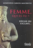 Couverture du livre « Femme, qui es-tu ? déesse ou esclave... » de Genevieve Carion-Machwitz aux éditions Dangles