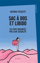Couverture du livre « Sac à dos et libido : les pays racontés par leur sexualité » de Antonio Fischetti aux éditions Lattes