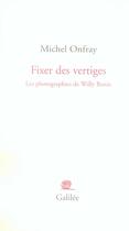 Couverture du livre « Fixer des vertiges ; les photographies de Willy Ronis » de Michel Onfray aux éditions Galilee