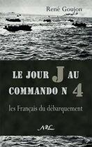 Couverture du livre « Le jour J au commando n° 4 ; les français du débarquement » de Rene Goujon aux éditions Nel