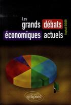 Couverture du livre « Les grands debats economiques actuels » de Raphael Didier aux éditions Ellipses