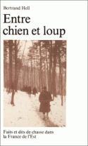 Couverture du livre « Entre chien et loup : Faits et dits de chasse dans la France de l'Est » de Bertrand Hell aux éditions Maison Des Sciences De L'homme